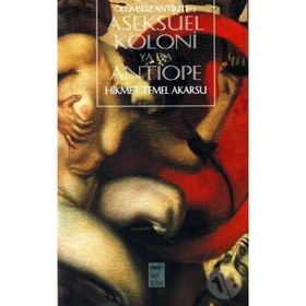 ASEKSÜEL KOLONI YA DA ANTIOPE - HIKMET TEMEL AKARSU
