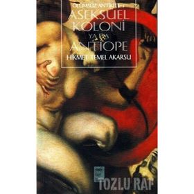 ASEKSÜEL KOLONI YA DA ANTIOPE - HIKMET TEMEL AKARSU