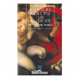 ASEKSÜEL KOLONI YA DA ANTIOPE - HIKMET TEMEL AKARSU