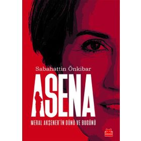 Asena - Meral Akşener'in Dünü ve Bugünü - Sabahattin Önkibar