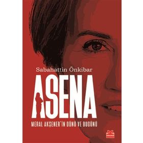 Asena - Meral Akşener'in Dünü ve Bugünü - Sabahattin Önkibar