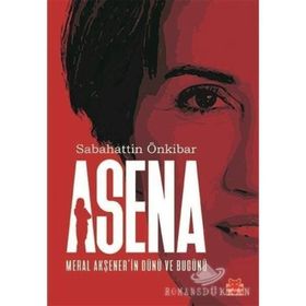 Asena - Meral Akşener'in Dünü ve Bugünü - Sabahattin Önkibar