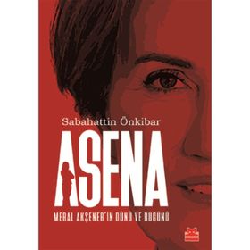 Asena - Meral Akşener'in Dünü ve Bugünü - Sabahattin Önkibar