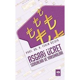 ASGARI ÜCRET SORUNLARI VE YANSIMALARI - H. FEHIM ÜÇIŞIK