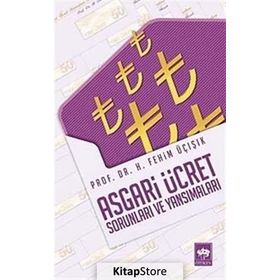 ASGARI ÜCRET SORUNLARI VE YANSIMALARI - H. FEHIM ÜÇIŞIK