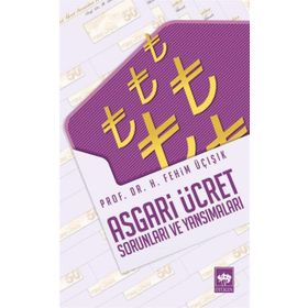 ASGARI ÜCRET SORUNLARI VE YANSIMALARI - H. FEHIM ÜÇIŞIK