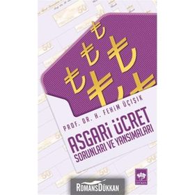ASGARI ÜCRET SORUNLARI VE YANSIMALARI - H. FEHIM ÜÇIŞIK