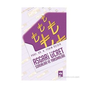 ASGARI ÜCRET SORUNLARI VE YANSIMALARI - H. FEHIM ÜÇIŞIK