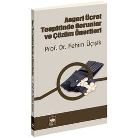 ASGARI ÜCRET TESPITINDE SORUNLAR VE ÇÖZÜM ÖNERİLERİ - H. FEHIM ÜÇIŞIK