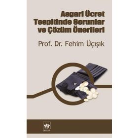 ASGARI ÜCRET TESPITINDE SORUNLAR VE ÇÖZÜM ÖNERİLERİ - H. FEHIM ÜÇIŞIK