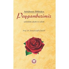 Ashabının Dilinden Peygamberimiz - Prof. Dr. İ. Lütfi Çakan