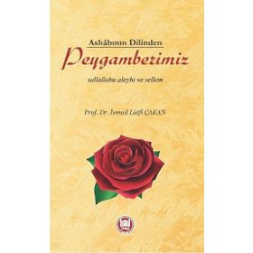 Ashabının Dilinden Peygamberimiz - Prof. Dr. İ. Lütfi Çakan