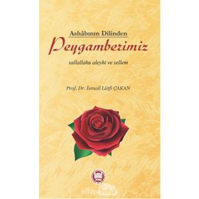 Ashabının Dilinden Peygamberimiz - Prof. Dr. İ. Lütfi Çakan