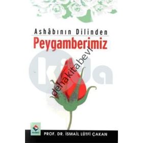 Ashabının Dilinden Peygamberimiz - Prof. Dr. İ. Lütfi Çakan