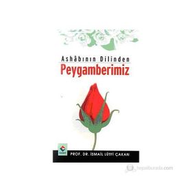 Ashabının Dilinden Peygamberimiz - Prof. Dr. İ. Lütfi Çakan