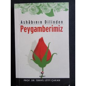 Ashabının Dilinden Peygamberimiz - Prof. Dr. İ. Lütfi Çakan