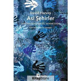 ASI ŞEHIRLER ŞEHIR HAKKINDAN KENTSEL DEVRIME DOĞRU - DAVID HARVEY