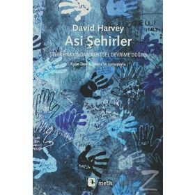 ASI ŞEHIRLER ŞEHIR HAKKINDAN KENTSEL DEVRIME DOĞRU - DAVID HARVEY
