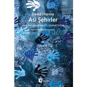 ASI ŞEHIRLER ŞEHIR HAKKINDAN KENTSEL DEVRIME DOĞRU - DAVID HARVEY