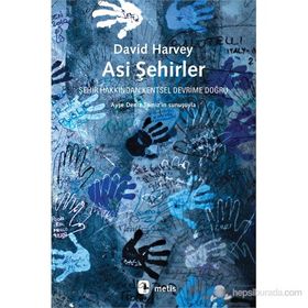ASI ŞEHIRLER ŞEHIR HAKKINDAN KENTSEL DEVRIME DOĞRU - DAVID HARVEY