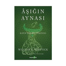 Aşığın Aynası : Kayıp Kalbin Peşinde - William Chittick