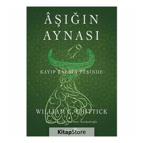 Aşığın Aynası : Kayıp Kalbin Peşinde - William Chittick