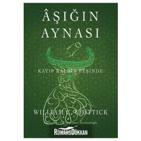 Aşığın Aynası : Kayıp Kalbin Peşinde - William Chittick