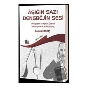 Aşığın Sazı Dengbejin Sesi Dengbejlik ve Aşıklık Üzerine Karşılaştırmalı Bir İnceleme - Canser Kardaş