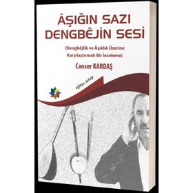 Aşığın Sazı Dengbejin Sesi Dengbejlik ve Aşıklık Üzerine Karşılaştırmalı Bir İnceleme - Canser Kardaş