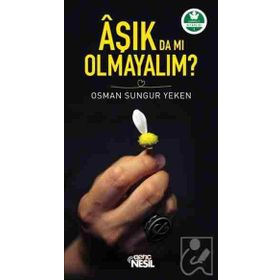 Aşık da mı Olmayalım? - Osman Sungur Yeken