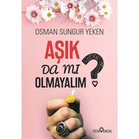Aşık da mı Olmayalım? - Osman Sungur Yeken