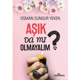 Aşık da mı Olmayalım? - Osman Sungur Yeken
