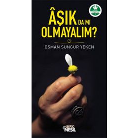Aşık da mı Olmayalım? - Osman Sungur Yeken