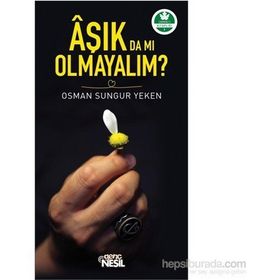 Aşık da mı Olmayalım? - Osman Sungur Yeken