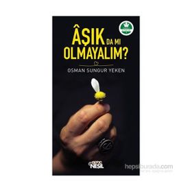 Aşık da mı Olmayalım? - Osman Sungur Yeken