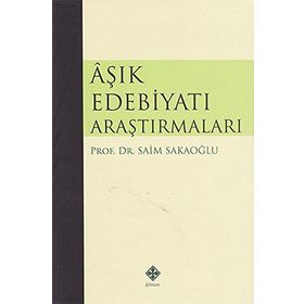 Aşık Edebiyatı Araştırmaları - Prof. Dr. Saim Sakaoğlu