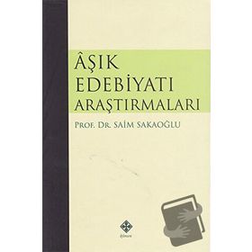 Aşık Edebiyatı Araştırmaları - Prof. Dr. Saim Sakaoğlu