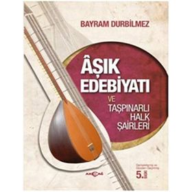 Aşık Edebiyatı ve Taşpınarlı Halk Şairleri - Bayram Durbilmez