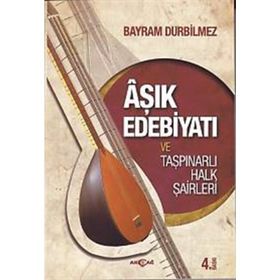 Aşık Edebiyatı ve Taşpınarlı Halk Şairleri - Bayram Durbilmez