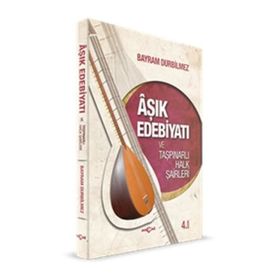 Aşık Edebiyatı ve Taşpınarlı Halk Şairleri - Bayram Durbilmez