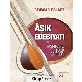 Aşık Edebiyatı ve Taşpınarlı Halk Şairleri - Bayram Durbilmez
