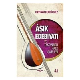Aşık Edebiyatı ve Taşpınarlı Halk Şairleri - Bayram Durbilmez