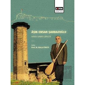 Aşık Ensar Şahbazoğlu - Hayatı Sanatı Şiirleri Eğitim Yayınevi