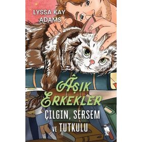 Aşık Erkekler Çılgın Sersem ve Tutkulu - Lyssa Kay Adams