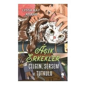 Aşık Erkekler Çılgın Sersem ve Tutkulu - Lyssa Kay Adams