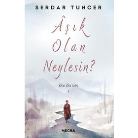 Aşık Olan Neylesin? - Serdar Tuncer Mecra Kitap