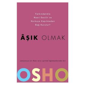 AŞIK OLMAK NASIL FARKINDALIKLA SEVILIR VE KORKUSUZCA İLİŞKİ KURULABILIR? - OSHO (BHAGMAN SHREE RAJNEESH)