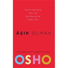 AŞIK OLMAK NASIL FARKINDALIKLA SEVILIR VE KORKUSUZCA İLİŞKİ KURULABILIR? - OSHO (BHAGMAN SHREE RAJNEESH)