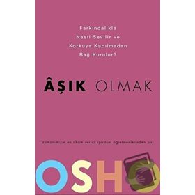 AŞIK OLMAK NASIL FARKINDALIKLA SEVILIR VE KORKUSUZCA İLİŞKİ KURULABILIR? - OSHO (BHAGMAN SHREE RAJNEESH)