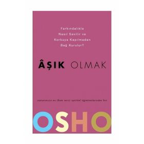 AŞIK OLMAK NASIL FARKINDALIKLA SEVILIR VE KORKUSUZCA İLİŞKİ KURULABILIR? - OSHO (BHAGMAN SHREE RAJNEESH)